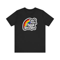 Can't even think straight: Rainbow Tee