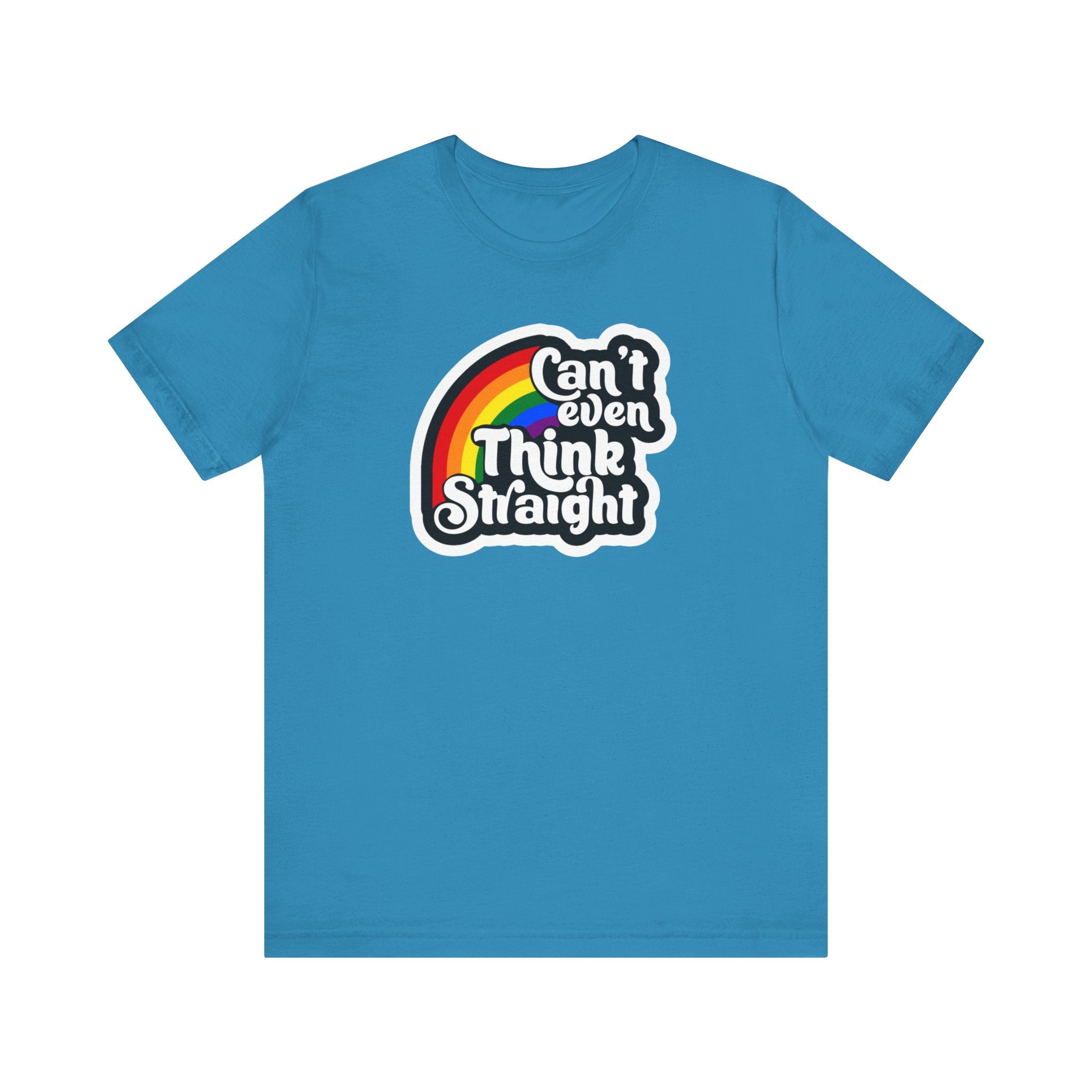 Can't even think straight: Rainbow Tee