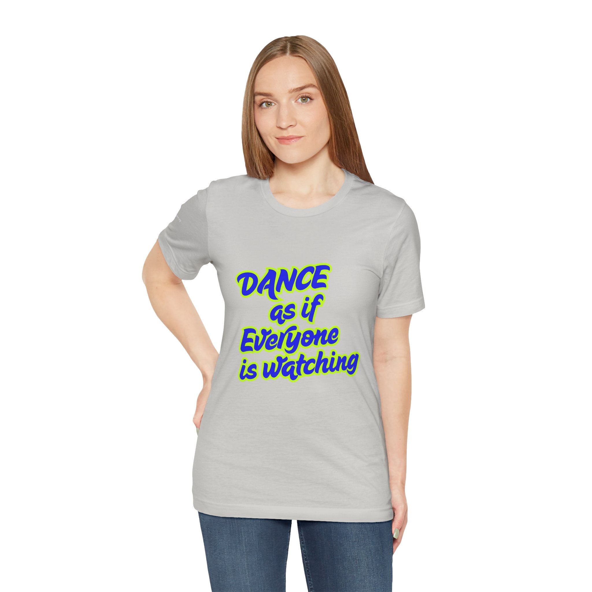 Dance as if Everyone is Watching Tee