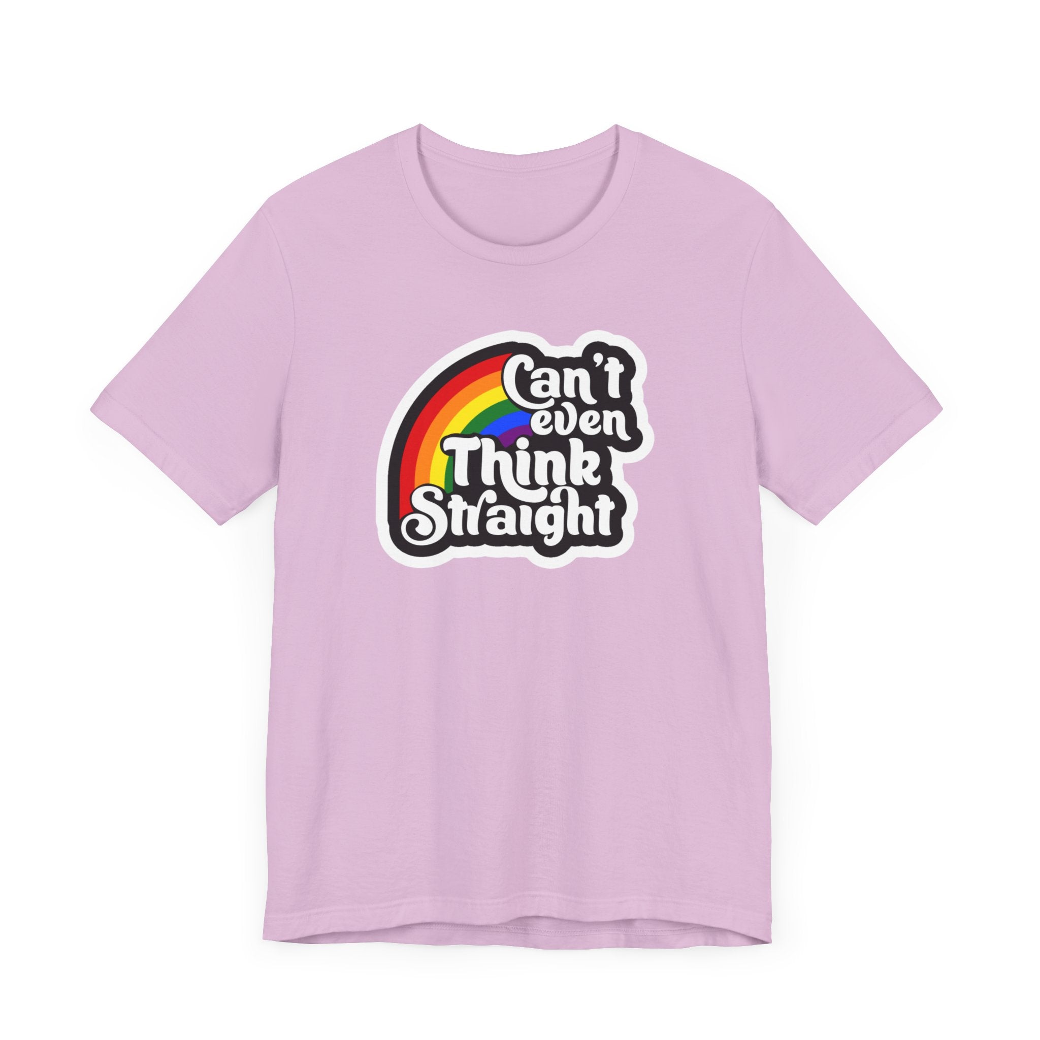 Can't even think straight: Rainbow Tee