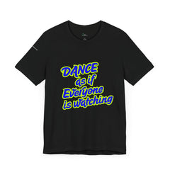 Dance as if Everyone is Watching Tee