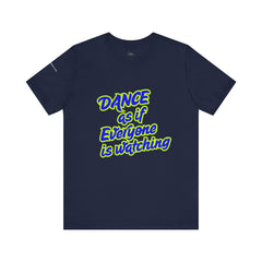 Dance as if Everyone is Watching Tee