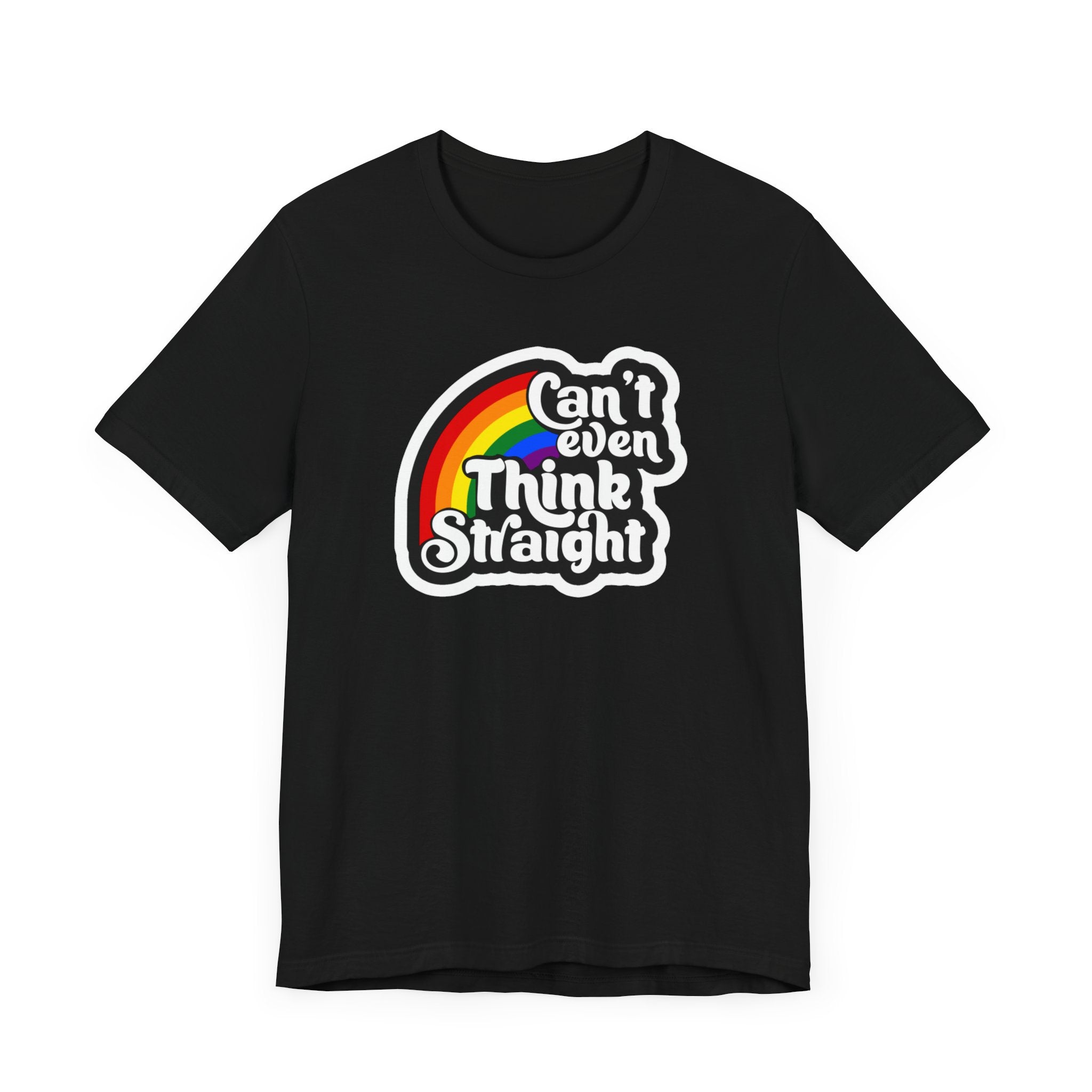 Can't even think straight: Rainbow Tee