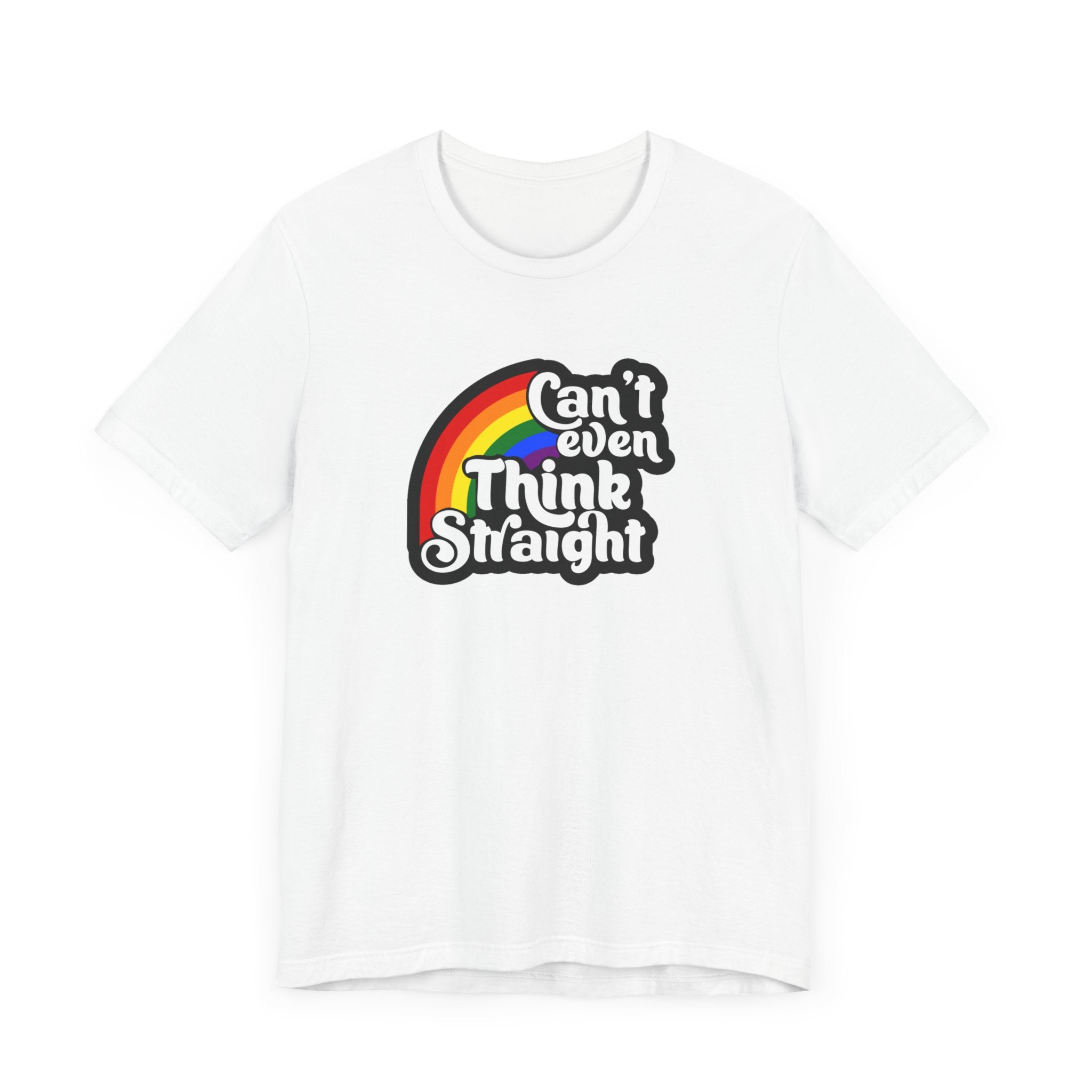 Can't even think straight: Rainbow Tee