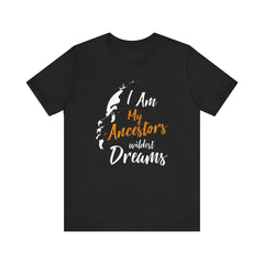 I Am My Ancestors Wildest Dreams