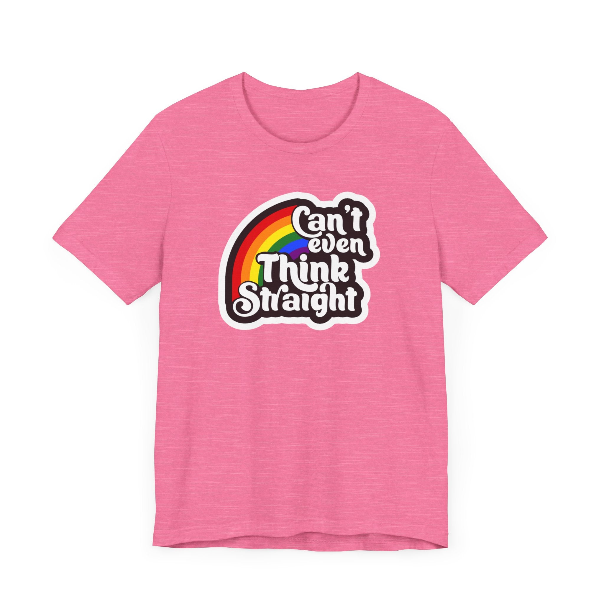 Can't even think straight: Rainbow Tee