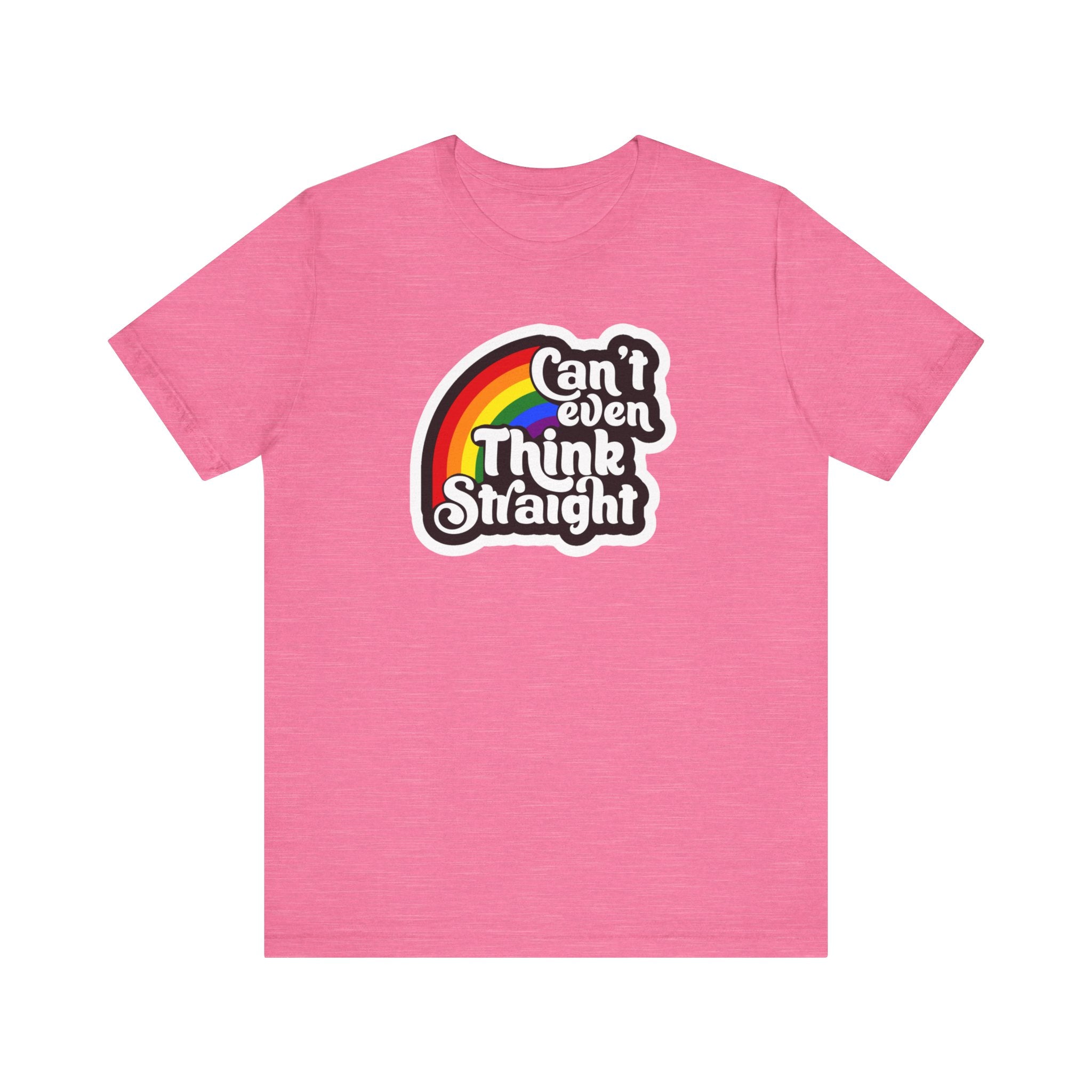 Can't even think straight: Rainbow Tee