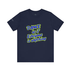 Dance as if Everyone is Watching Tee