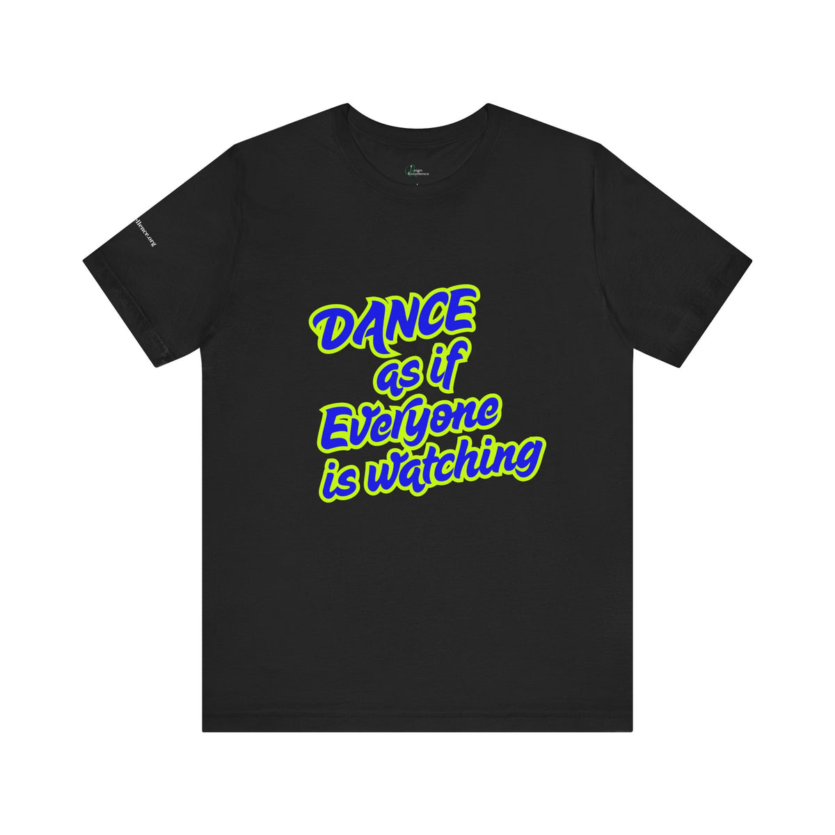 Dance as if Everyone is Watching Tee