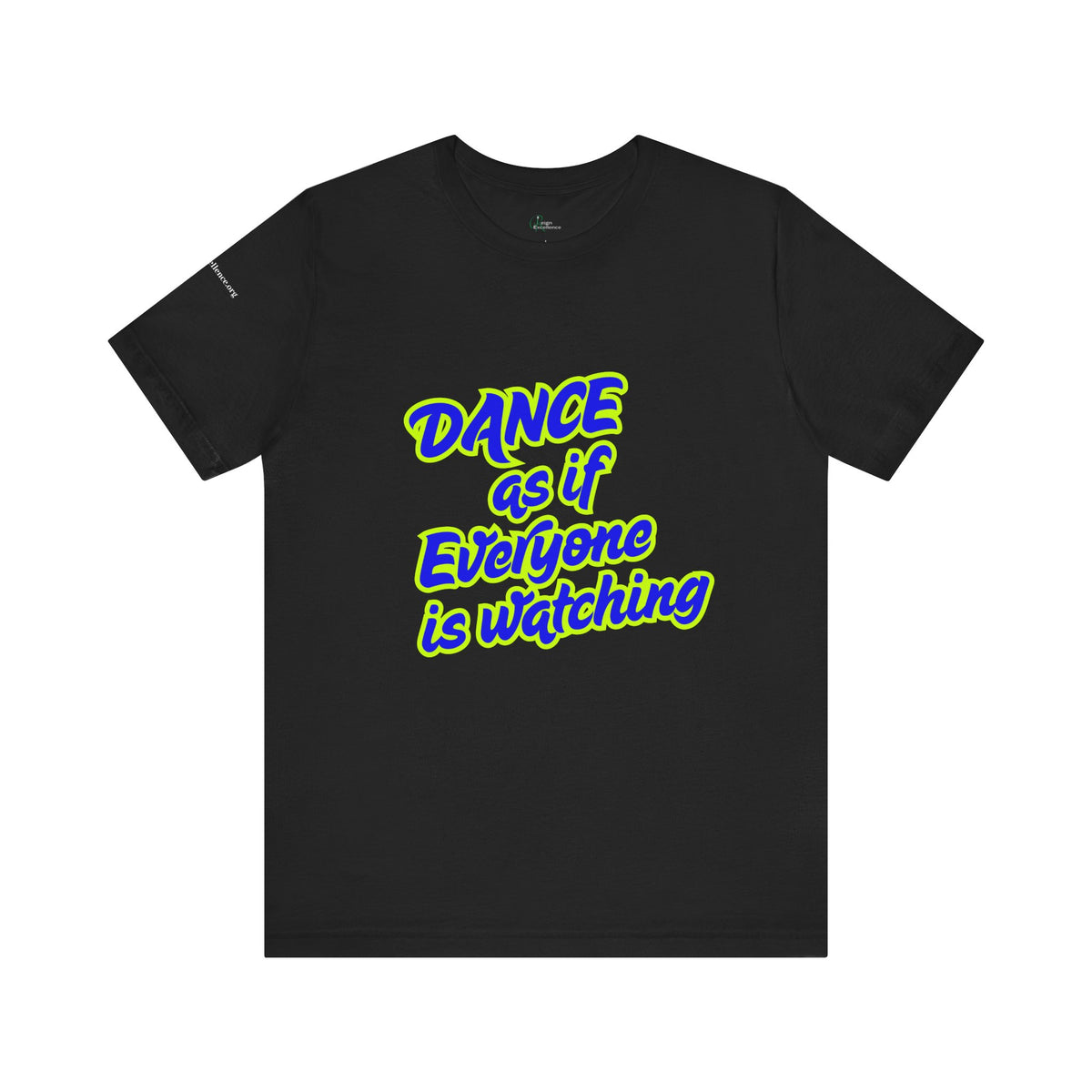 Dance as if Everyone is Watching Tee